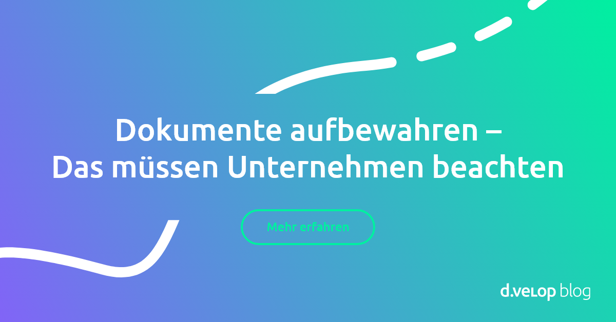 Dokumente aufbewahren Das müssen Unternehmen beachten