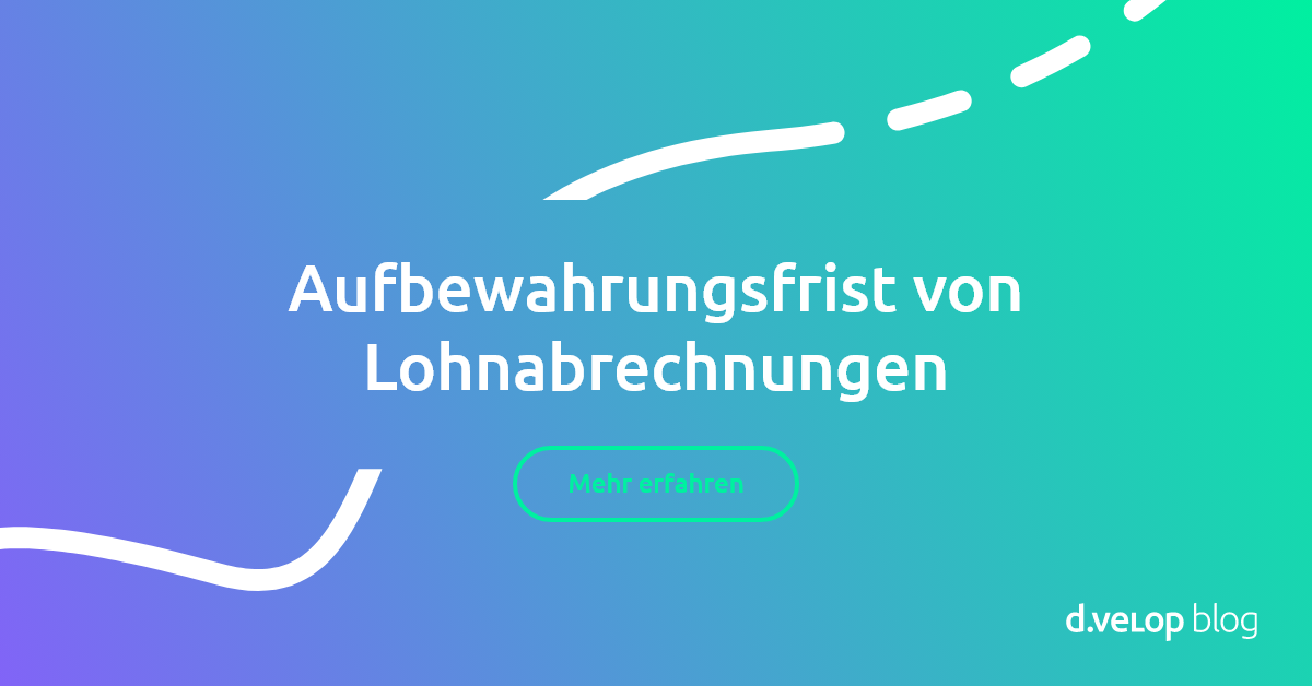 Aufbewahrungsfrist Lohnabrechnungen: Das gilt es zu beachten