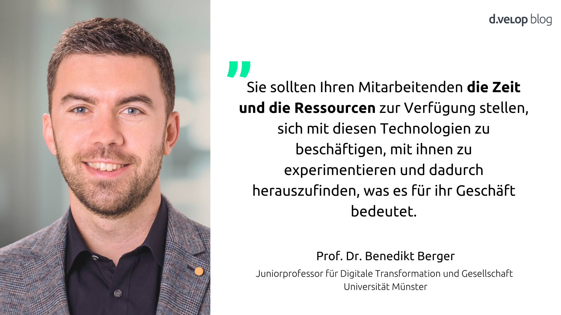 Sie sollten Ihren Mitarbeitenden die Zeit und die Ressourcen zur Verfügung stellen, sich mit diesen Technologien zu beschäftigen, mit ihnen zu experimentieren und dadurch herauszufinden, was es für ihr Geschäft bedeutet.